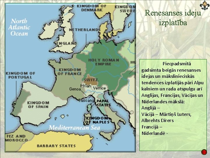 Renesanses ideju izplatība Piecpadsmitā gadsimta beigās renesanses idejas un mākslinieciskās tendences izplatījās pāri Alpu