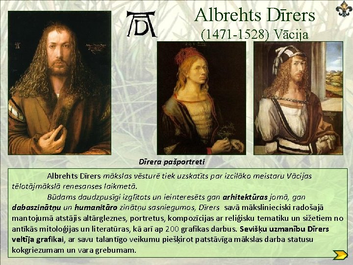 Albrehts Dīrers (1471 -1528) Vācija Dīrera pašportreti Albrehts Dīrers mākslas vēsturē tiek uzskatīts par