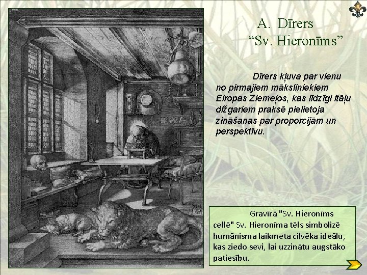 A. Dīrers “Sv. Hieronīms” Dīrers kļuva par vienu no pirmajiem māksliniekiem Eiropas Ziemeļos, kas