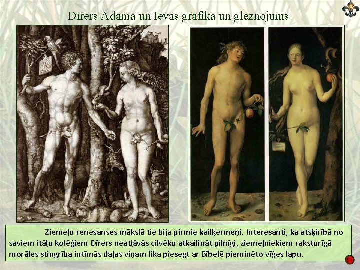 Dīrers Ādama un Ievas grafika un gleznojums Ziemeļu renesanses mākslā tie bija pirmie kailķermeņi.