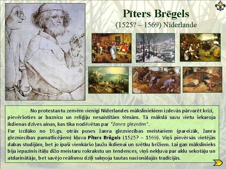 Pīters Brēgels (1525? – 1569) Nīderlande No protestantu zemēm vienīgi Nīderlandes māksliniekiem izdevās pārvarēt