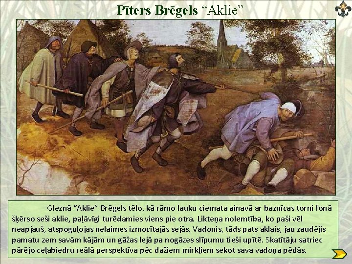 Pīters Brēgels “Aklie” Gleznā “Aklie” Brēgels tēlo, kā rāmo lauku ciemata ainavā ar baznīcas