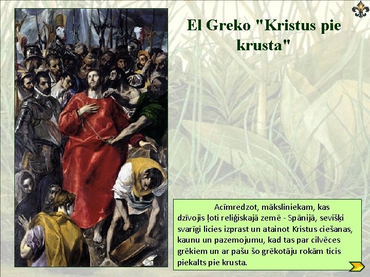 El Greko "Kristus pie krusta" Acīmredzot, māksliniekam, kas dzīvojis ļoti reliģiskajā zemē - Spānijā,