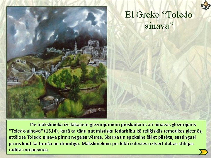 El Greko “Toledo ainava” Pie mākslinieka izcilākajiem gleznojumiem pieskaitāms arī ainavas gleznojums "Toledo ainava“