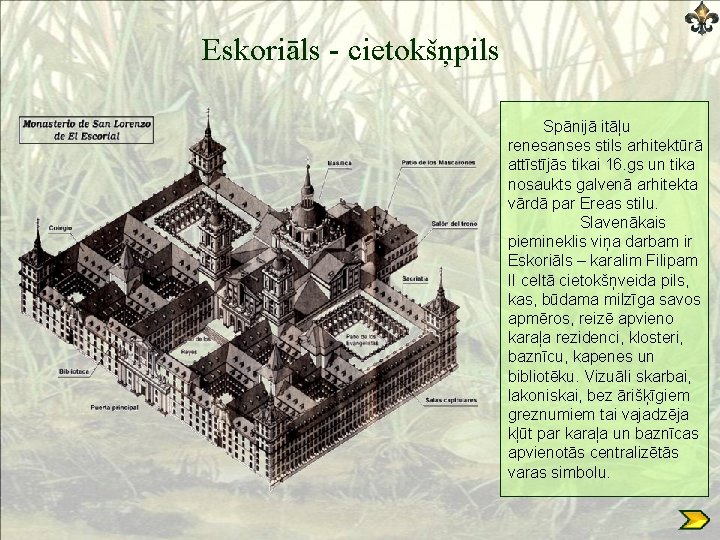 Eskoriāls - cietokšņpils Spānijā itāļu renesanses stils arhitektūrā attīstījās tikai 16. gs un tika