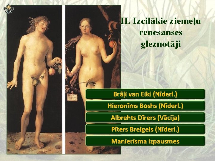 II. Izcilākie ziemeļu renesanses gleznotāji Brāļi van Eiki (Nīderl. ) Hieronīms Boshs (Nīderl. )
