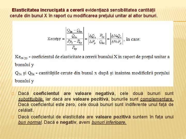 Elasticitatea încrucişată a cererii evidenţiază sensibilitatea cantităţii cerute din bunul X în raport cu