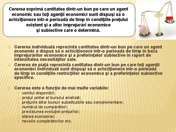 Cererea exprimă cantitatea dintr-un bun pe care un agent economic sau toţi agenţii economici
