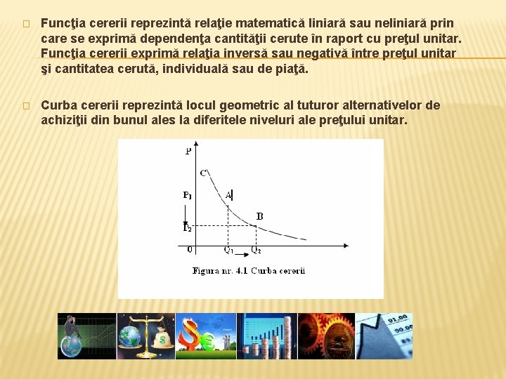 � Funcţia cererii reprezintă relaţie matematică liniară sau neliniară prin care se exprimă dependenţa