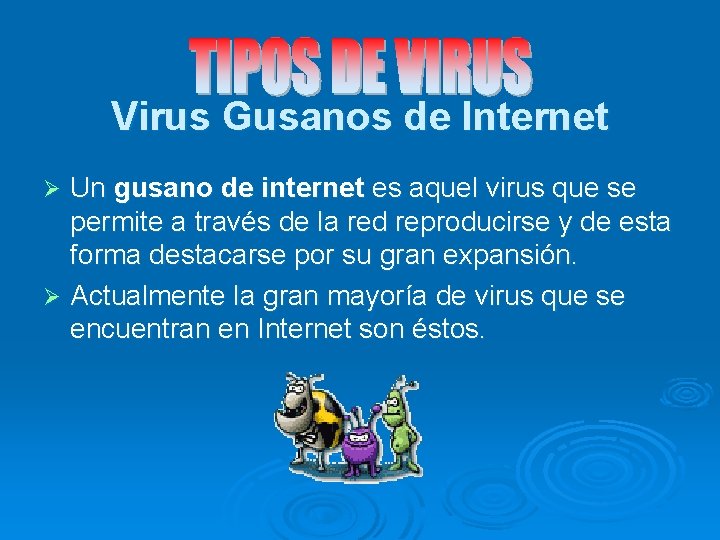 Virus Gusanos de Internet Un gusano de internet es aquel virus que se permite
