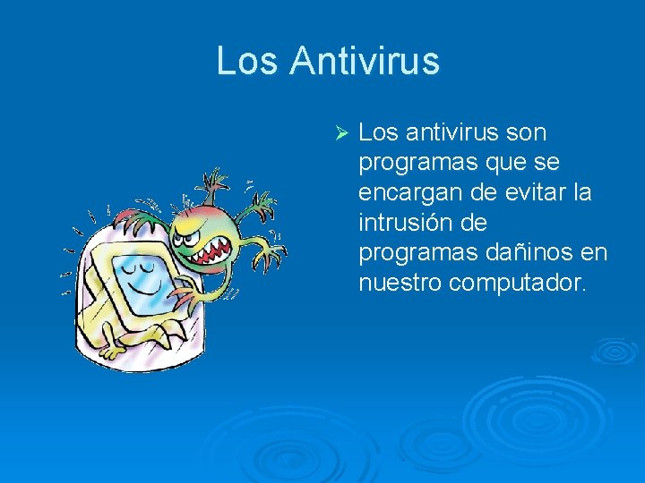  Los Antivirus Ø Los antivirus son programas que se encargan de evitar la