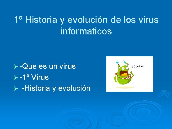 1º Historia y evolución de los virus informaticos Ø -Que es un virus Ø