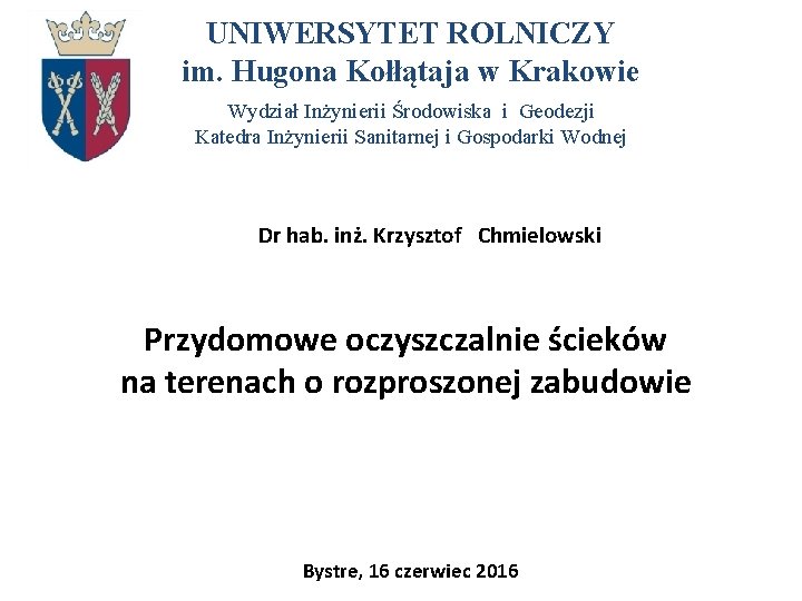 UNIWERSYTET ROLNICZY im. Hugona Kołłątaja w Krakowie Wydział Inżynierii Środowiska i Geodezji Katedra Inżynierii