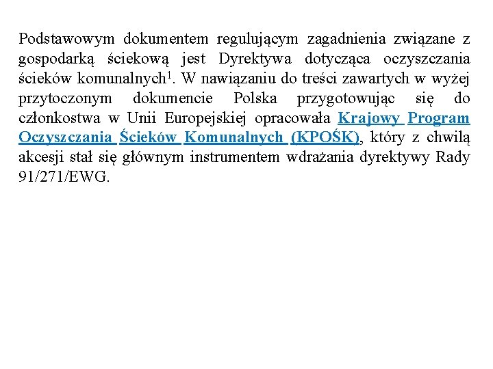 Podstawowym dokumentem regulującym zagadnienia związane z gospodarką ściekową jest Dyrektywa dotycząca oczyszczania ścieków komunalnych