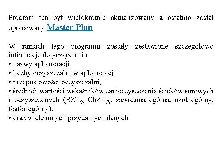 Program ten był wielokrotnie aktualizowany a ostatnio został opracowany Master Plan. W ramach tego