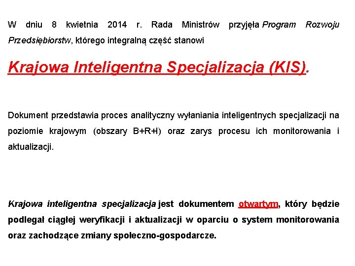 W dniu 8 kwietnia 2014 r. Rada Ministrów przyjęła Program Rozwoju Przedsiębiorstw, którego integralną