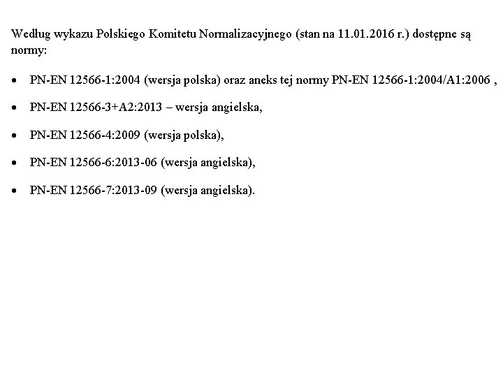 Według wykazu Polskiego Komitetu Normalizacyjnego (stan na 11. 01. 2016 r. ) dostępne są