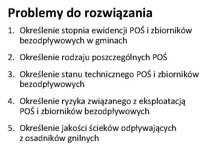 Problemy do rozwiązania 1. Określenie stopnia ewidencji POŚ i zbiorników bezodpływowych w gminach 2.