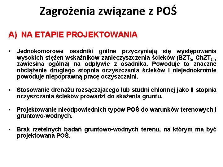 Zagrożenia związane z POŚ A) NA ETAPIE PROJEKTOWANIA • Jednokomorowe osadniki gnilne przyczyniają się