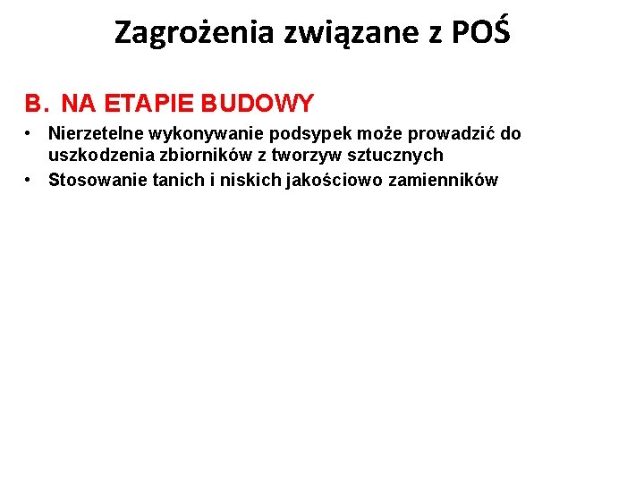 Zagrożenia związane z POŚ B. NA ETAPIE BUDOWY • Nierzetelne wykonywanie podsypek może prowadzić
