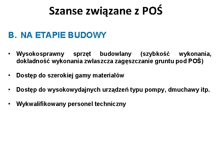 Szanse związane z POŚ B. NA ETAPIE BUDOWY • Wysokosprawny sprzęt budowlany (szybkość wykonania,