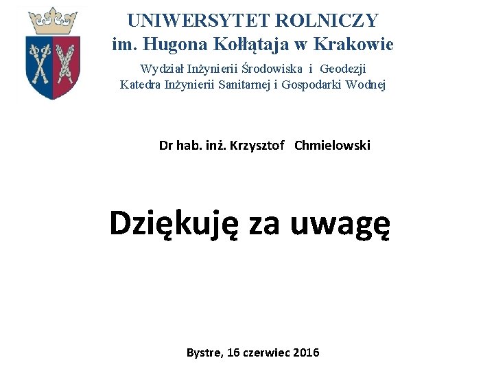 UNIWERSYTET ROLNICZY im. Hugona Kołłątaja w Krakowie Wydział Inżynierii Środowiska i Geodezji Katedra Inżynierii