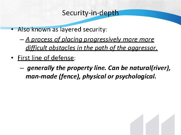 Security-in-depth • Also known as layered security: – A process of placing progressively more Security-in-depth • Also known as layered security: – A process of placing progressively more