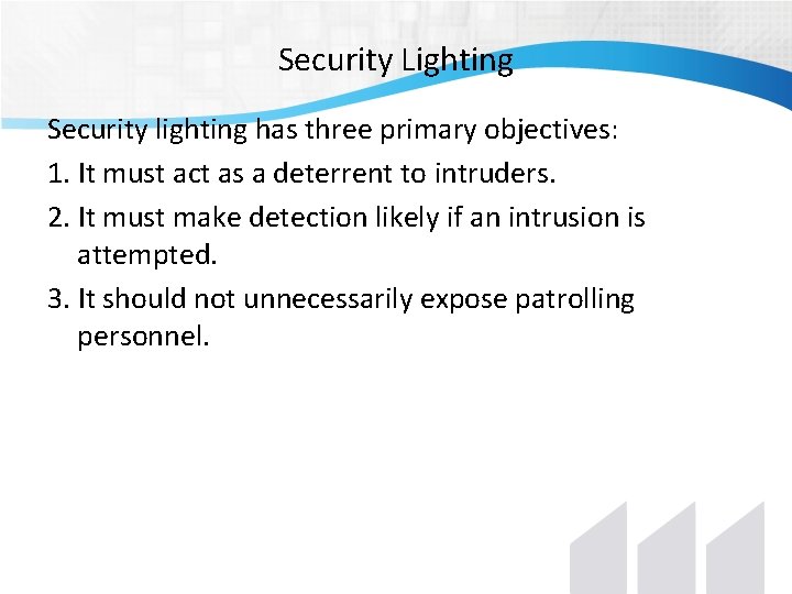 Security Lighting Security lighting has three primary objectives: 1. It must act as a Security Lighting Security lighting has three primary objectives: 1. It must act as a
