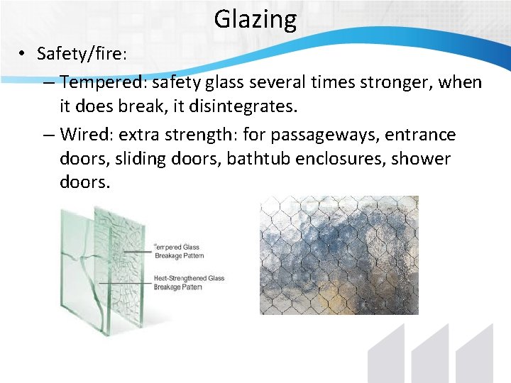 Glazing • Safety/fire: – Tempered: safety glass several times stronger, when it does break, Glazing • Safety/fire: – Tempered: safety glass several times stronger, when it does break,