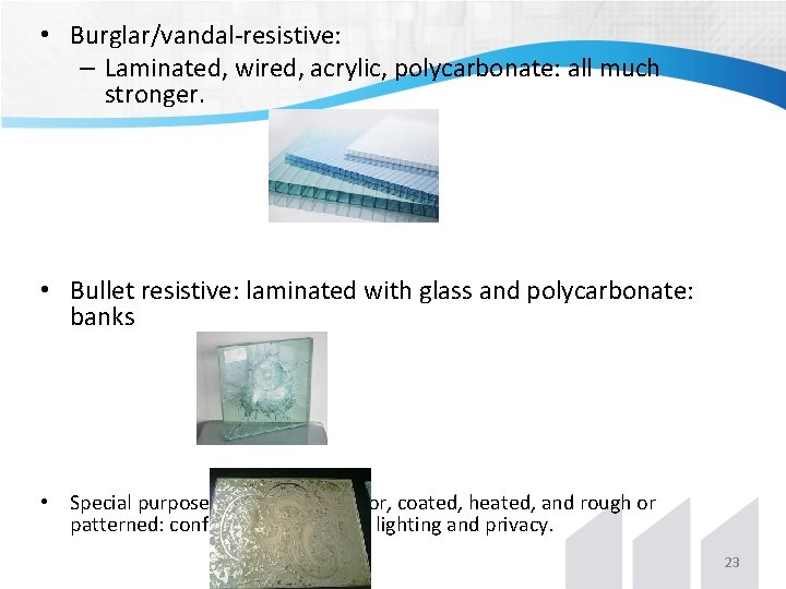 • Burglar/vandal-resistive: – Laminated, wired, acrylic, polycarbonate: all much stronger. • Bullet resistive: • Burglar/vandal-resistive: – Laminated, wired, acrylic, polycarbonate: all much stronger. • Bullet resistive: