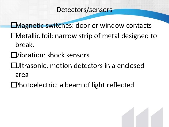 Detectors/sensors �Magnetic switches: door or window contacts �Metallic foil: narrow strip of metal designed Detectors/sensors �Magnetic switches: door or window contacts �Metallic foil: narrow strip of metal designed