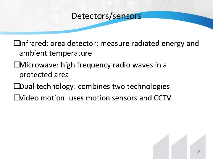 Detectors/sensors �Infrared: area detector: measure radiated energy and ambient temperature �Microwave: high frequency radio Detectors/sensors �Infrared: area detector: measure radiated energy and ambient temperature �Microwave: high frequency radio