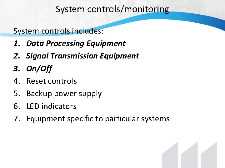 System controls/monitoring System controls includes: 1. Data Processing Equipment 2. Signal Transmission Equipment 3. System controls/monitoring System controls includes: 1. Data Processing Equipment 2. Signal Transmission Equipment 3.