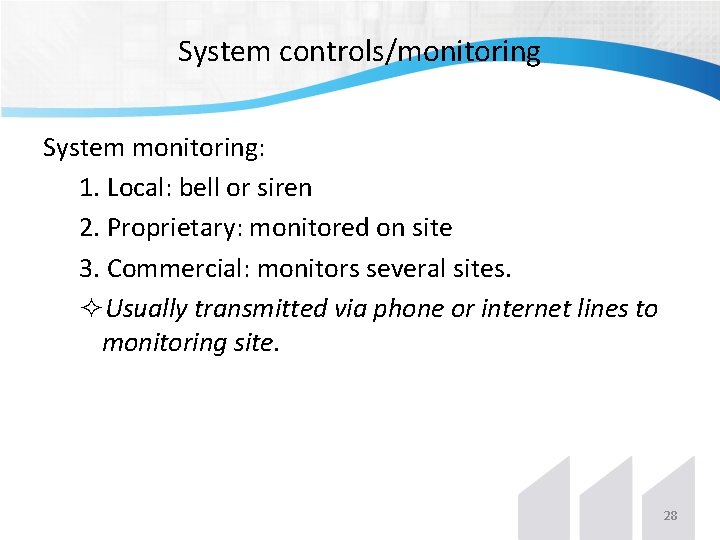System controls/monitoring System monitoring: 1. Local: bell or siren 2. Proprietary: monitored on site System controls/monitoring System monitoring: 1. Local: bell or siren 2. Proprietary: monitored on site