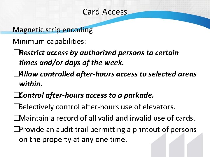 Card Access Magnetic strip encoding Minimum capabilities: �Restrict access by authorized persons to certain Card Access Magnetic strip encoding Minimum capabilities: �Restrict access by authorized persons to certain