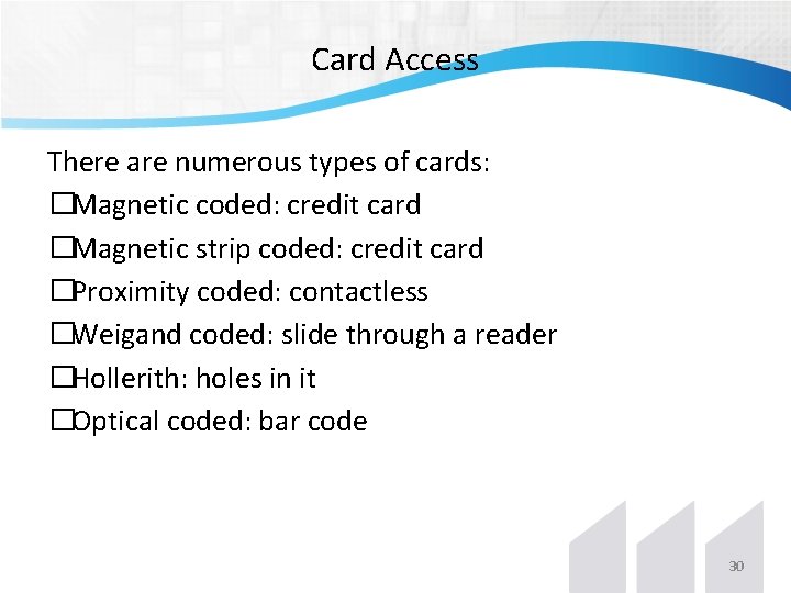 Card Access There are numerous types of cards: �Magnetic coded: credit card �Magnetic strip Card Access There are numerous types of cards: �Magnetic coded: credit card �Magnetic strip
