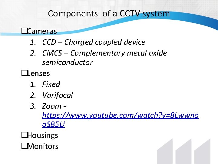 Components of a CCTV system �Cameras 1. CCD – Charged coupled device 2. CMCS Components of a CCTV system �Cameras 1. CCD – Charged coupled device 2. CMCS