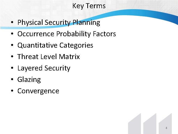 Key Terms • • Physical Security Planning Occurrence Probability Factors Quantitative Categories Threat Level Key Terms • • Physical Security Planning Occurrence Probability Factors Quantitative Categories Threat Level