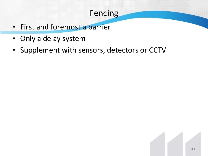 Fencing • First and foremost a barrier • Only a delay system • Supplement Fencing • First and foremost a barrier • Only a delay system • Supplement