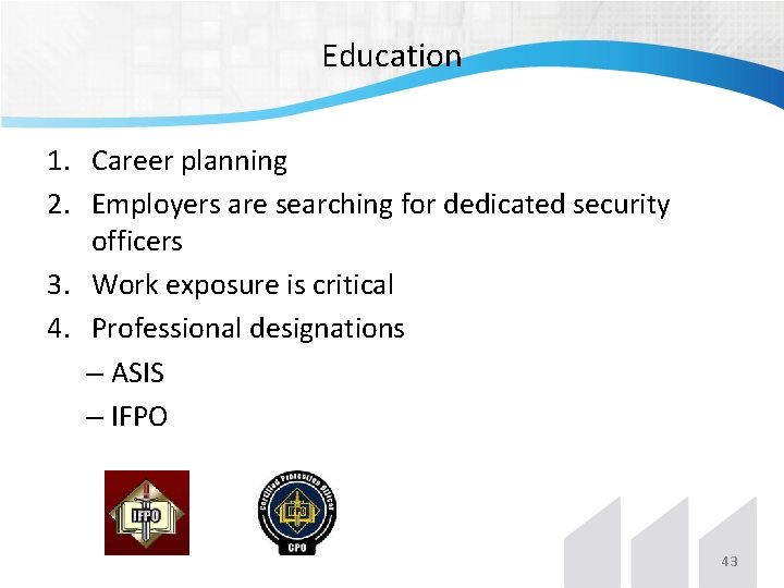 Education 1. Career planning 2. Employers are searching for dedicated security officers 3. Work Education 1. Career planning 2. Employers are searching for dedicated security officers 3. Work