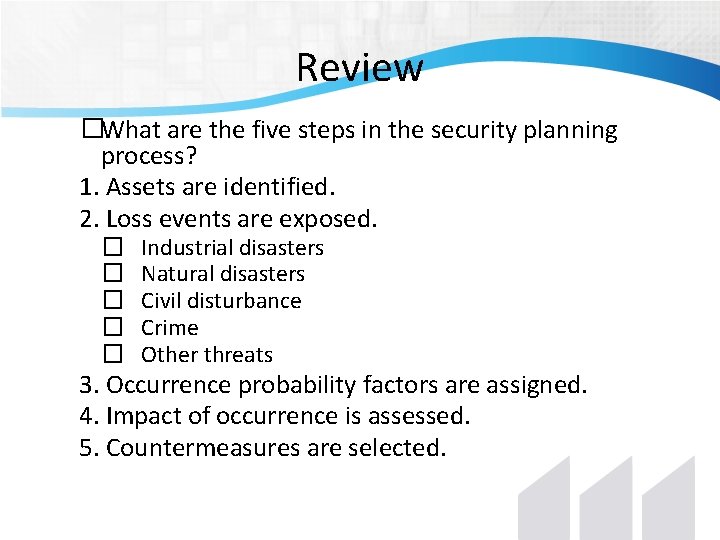 Review �What are the five steps in the security planning process? 1. Assets are Review �What are the five steps in the security planning process? 1. Assets are