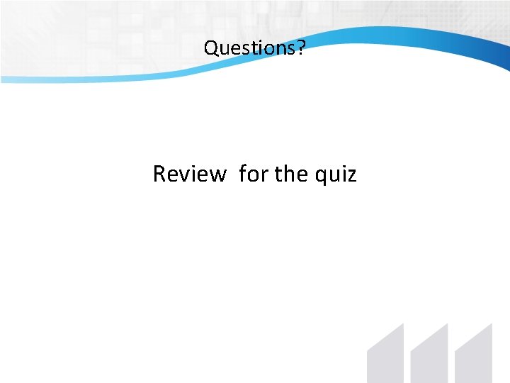 Questions? Review for the quiz Questions? Review for the quiz