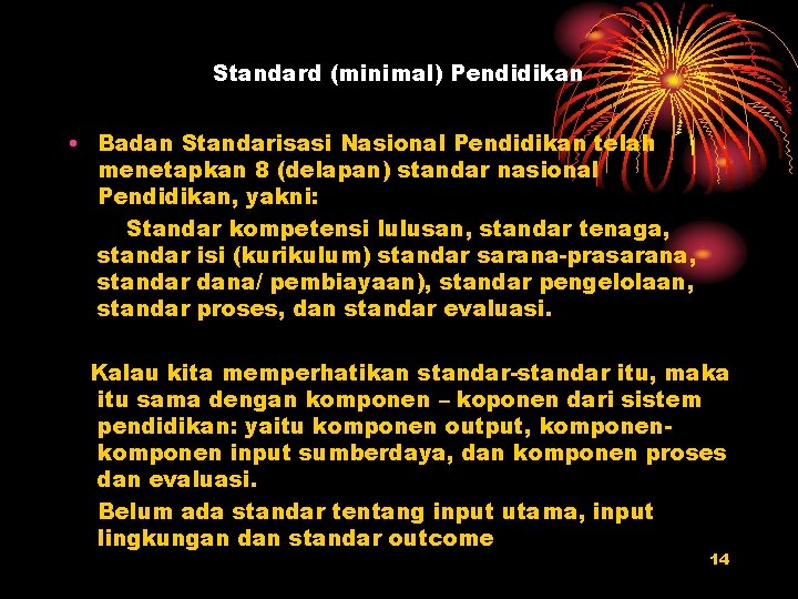 Standard (minimal) Pendidikan • Badan Standarisasi Nasional Pendidikan telah menetapkan 8 (delapan) standar nasional