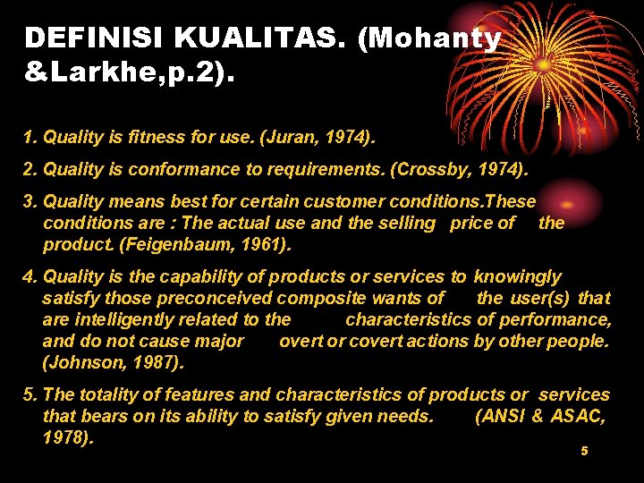 DEFINISI KUALITAS. (Mohanty &Larkhe, p. 2). 1. Quality is fitness for use. (Juran, 1974).