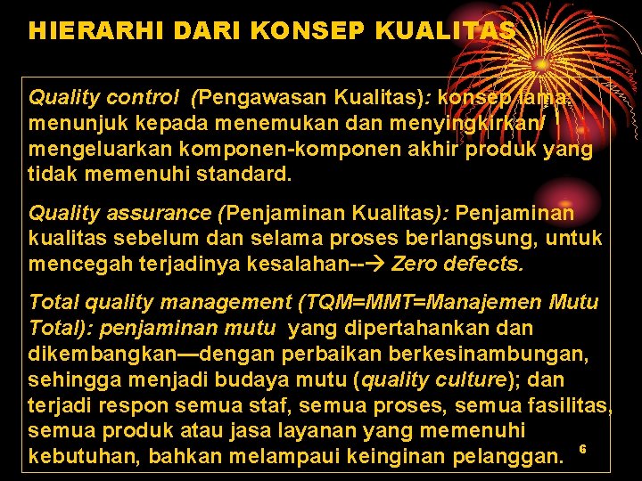 HIERARHI DARI KONSEP KUALITAS Quality control (Pengawasan Kualitas): konsep lama: menunjuk kepada menemukan dan