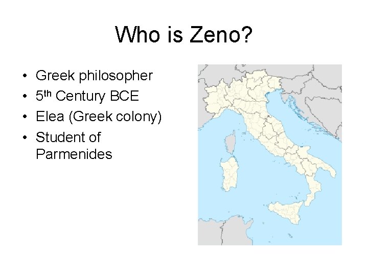 Who is Zeno? • • Greek philosopher 5 th Century BCE Elea (Greek colony)