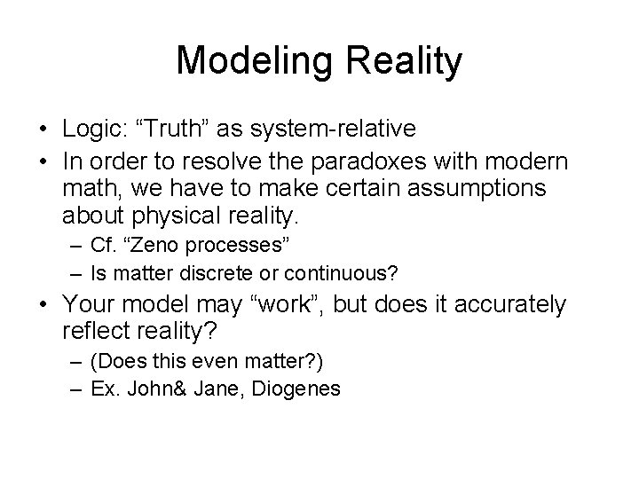 Modeling Reality • Logic: “Truth” as system-relative • In order to resolve the paradoxes