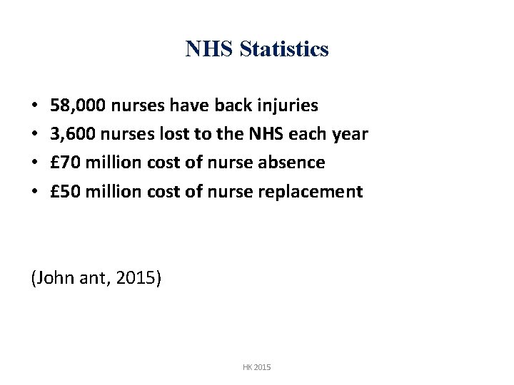 NHS Statistics • • 58, 000 nurses have back injuries 3, 600 nurses lost