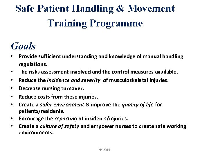 Safe Patient Handling & Movement Training Programme Goals • Provide sufficient understanding and knowledge