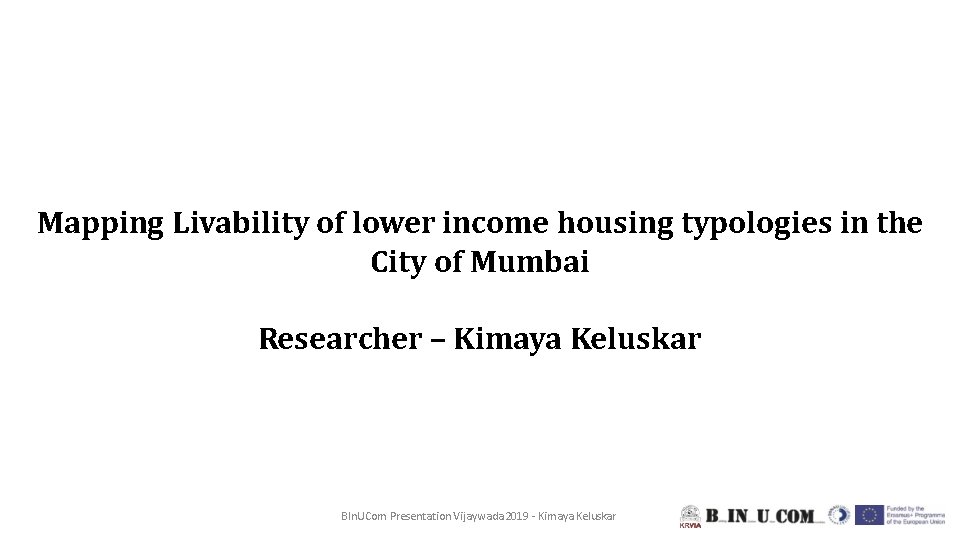 Mapping Livability of lower income housing typologies in the City of Mumbai Researcher –